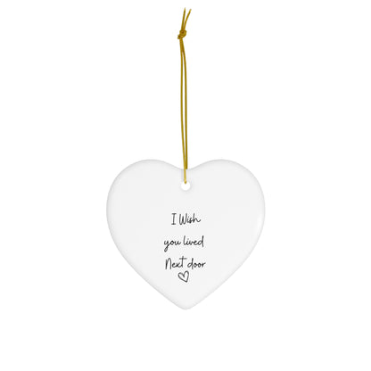 I Wish You Lived Next Door | Ceramic Heart Ornament