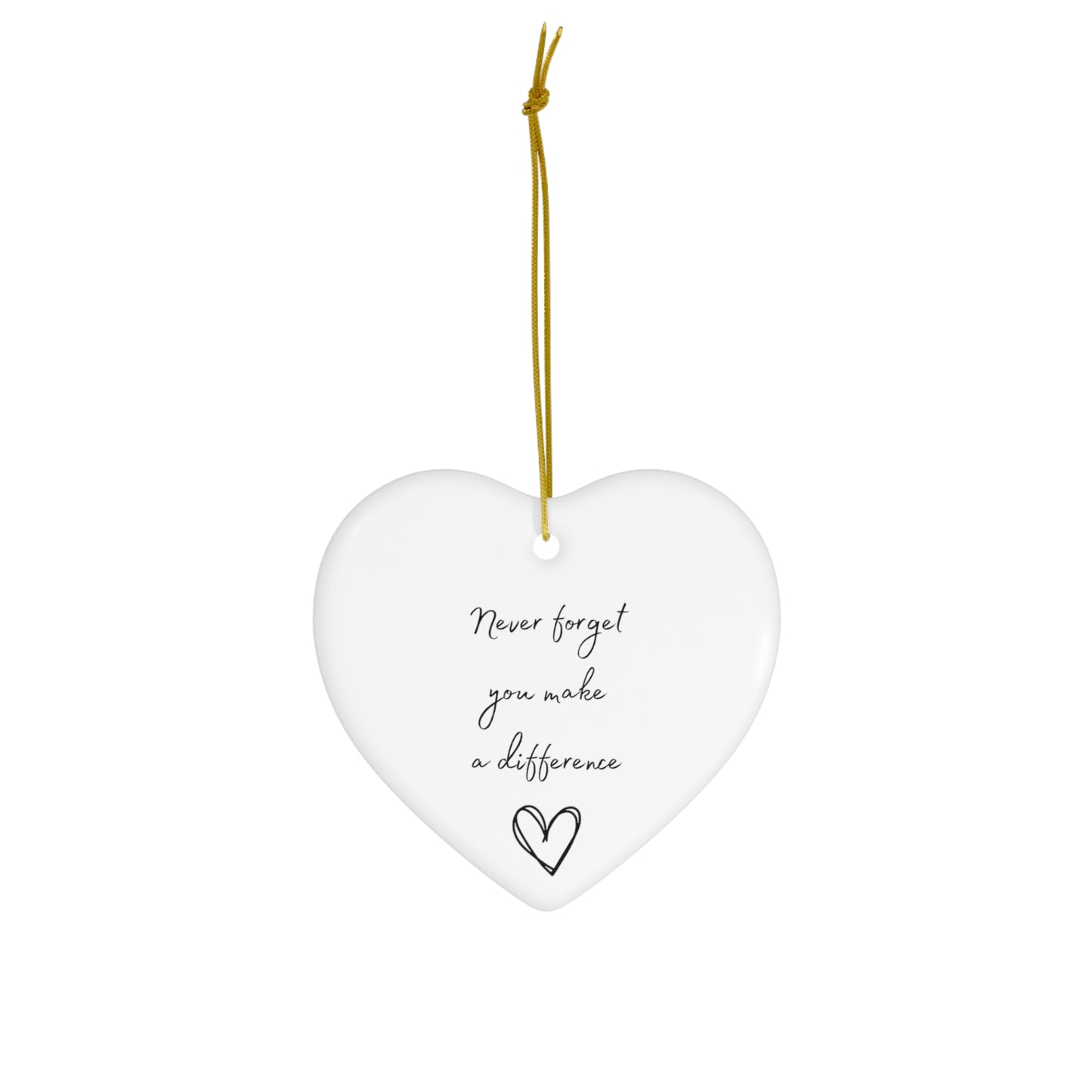 Never Forget You make a Difference | Ceramic Heart Ornament |